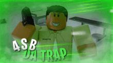 a green background with a cartoon character that says a.s.b da trap