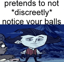 a cartoon character with the words pretends to not discreetly notice your balls on the bottom