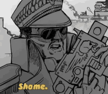 a black and white drawing of a man in a military uniform holding a gun and saying `` shame '' .