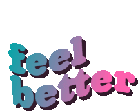 a graphic that says " feel better " in blue and pink