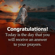 congratulations ! today is the day that you will receive an answer to your prayers