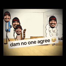 a group of cartoon characters holding a sign that says " dam no one agree "