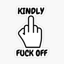a sticker with a middle finger and the words `` kindly fuck off '' on it .