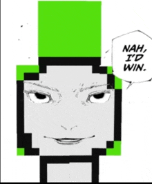 a black and white drawing of a face with a green speech bubble that says " nah , i 'd win "