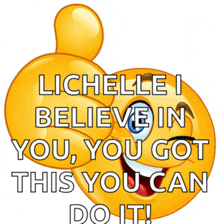 a smiley face giving a thumbs up with the words " lichelle i believe in you you got this you can do it "