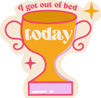 a sticker with a trophy that says i got out of bed today