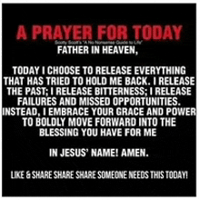 a prayer for today father in heaven choose to release everything that has tried to hold me back .