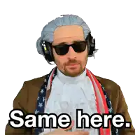 a man wearing a wig and sunglasses says " same here "