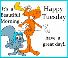 a picture of a moose and a squirrel with the words happy tuesday have a great day