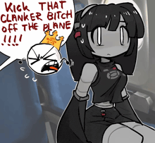 a black and white drawing of a girl with the words kick that clanker bitch off the plane written on it