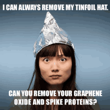 a woman wearing a tinfoil hat with the words " i can always remove my tinfoil hat "