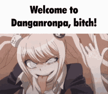 a picture of a girl sticking her tongue out with the words welcome to danganronpa bitch