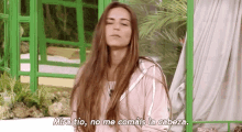 a woman says mira tio no me comas la cabeza