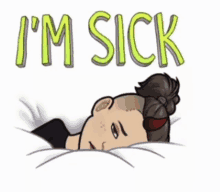 a cartoon of a man laying in bed with the words " i 'm sick " written above him