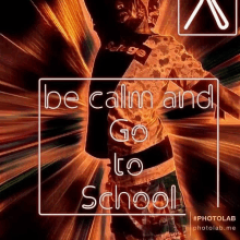 a poster with the words be calm and go to school