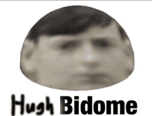 a picture of a man with the name hugh bidome written on it