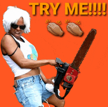 a woman is holding a chainsaw with the words try me !!! behind her