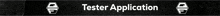 a black and white sign that says tester application on it