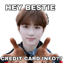 a picture of a boy with his hands up and the caption hey bestie credit card info