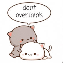 a cartoon of two cats with a speech bubble that says don t overthink