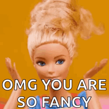 a barbie doll says " omg you are so fancy " in front of a yellow background