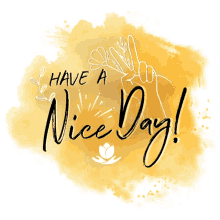 a yellow background with the words have a nice day on it