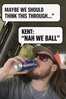 a man drinking a can of bud light with a speech bubble saying kent nah we ball