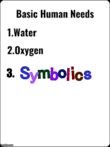 a basic human needs list with water oxygen and symbolics
