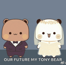 a cartoon of a bear in a tuxedo and a bear in a wedding dress with the words our future my tony bear below them