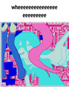 a pink and blue cartoon with the words whereeeeeeeeeee eeeeeee