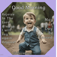 a picture of a little boy with the words good morning rejoice in the lord always i will say it again be blessed rejoice