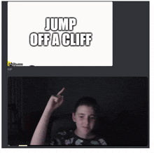 a picture of a boy with the words jump off a cliff