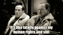 two men are sitting next to each other and one of them is saying it 's like totally against my human rights and shit