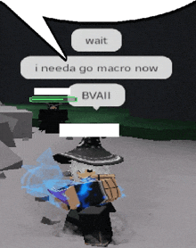 a video game character says wait i needa go macro now and bvaii