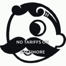 a sign that says no tariffs on baltimore with a mustache