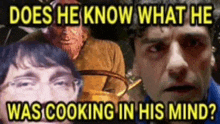 does he know what he was cooking in his mind ? meme