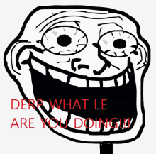 a troll face with derp what le are you doing written in red