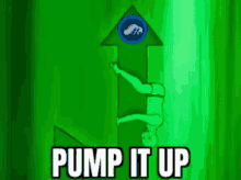 a green arrow with a person on it and the words `` pump it up '' .