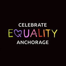 a black background with the words " celebrate equality anchorage " on it