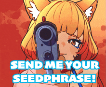 a picture of a girl holding a gun with the words " send me your seedphrase " below her