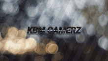 a blurry picture with the words kbm gamerz written on it