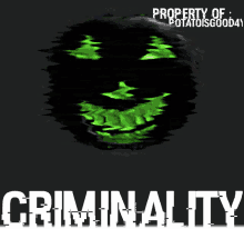 a poster with a green face and the words " criminality "