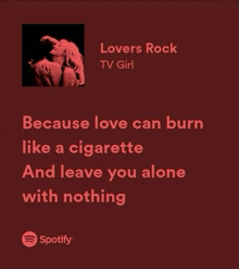 lovers rock tv girl because love can burn like a cigarette and leave you alone with nothing is on spotify
