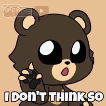 a cartoon bear says " i don 't think so "