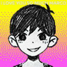 a drawing of a boy with the words " i love you so much marco so so much " below it