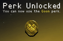 a screenshot of a game that says perk unlocked you can now use the goon perk