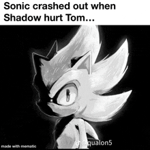 a black and white drawing of sonic the hedgehog with the caption sonic crashed out when shadow hurt tom made with mematic