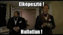 two men in suits are standing next to each other with a caption that says " elkepeszo hallatlan "