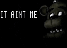 a black and white image of a cartoon character with the words `` it ain t me '' written in white letters .