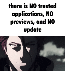 a picture of a man with the words " there is no trusted applications no previews and no update "